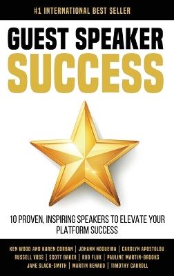 Guest Speaker Success - Ken Wood,Karen Corban,Johann Nogueira - cover