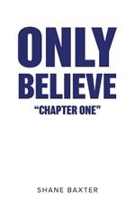 Only Believe: Chapter One