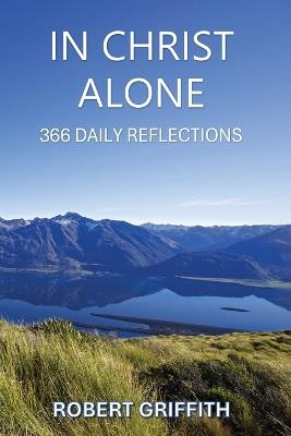 In Christ Alone: 366 Daily Reflections - Robert Griffith - cover
