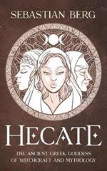 Hecate: The Ancient Greek Goddess of Witchcraft and Mythology