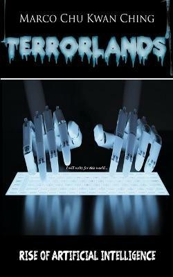 Rise of Artificial Intelligence: Terrorlands - Marco Kwan Ching Chu - cover