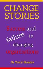 Change Stories: Success and Failure in Changing Organisations
