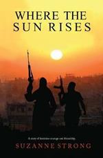 Where the Sun Rises: A story of feminine courage and friendship.