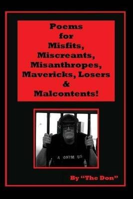 Poems for Misfits, Miscreants, Misanthropes, Mavericks, Losers & Malcontents! - Don Vito Radice - cover