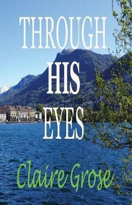 Through His Eyes - Claire E Grose - cover