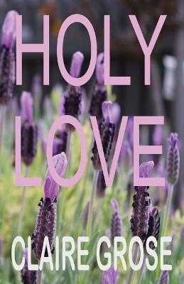 Holy Love - Claire E Grose - cover