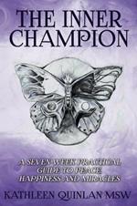 The Inner Champion: A Seven-Week Practical Guide to Peace, Happiness and Miracles