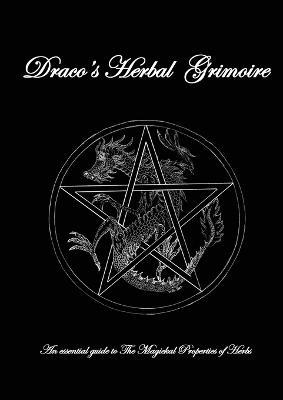 Dracos Herbal Grimoire: An essential guide to the Magickal properties of herbs - Robert Ian Haigh - cover