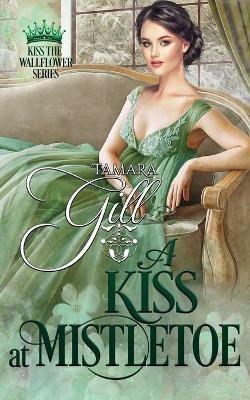 A Kiss at Mistletoe - Tamara Gill - cover