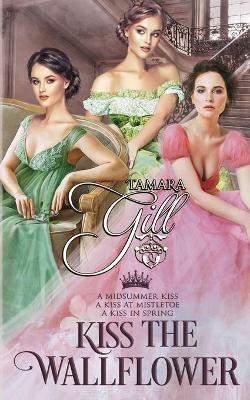Kiss the Wallflower: Books 1-3 - Tamara Gill - cover