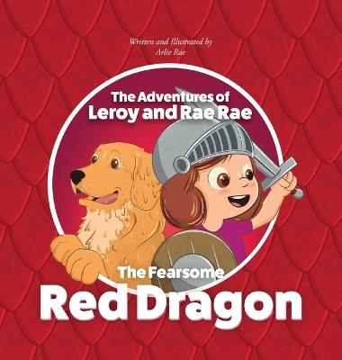 The Adventures of Leroy and Rae Rae, The Fearsome Red Dragon - Arlie Rae - cover