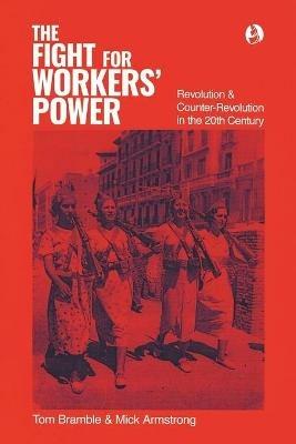 The fight for workers' power: Revolution and counter-revolution in the 20th century - Tom Bramble,Mick Armstrong - cover