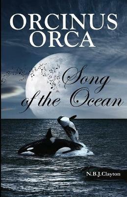 Orcinus Orca - Song of the Ocean - Nigel B J Clayton - cover