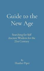 Guide to the New Age: Searching for Self Ancient Wisdom for the 21st Century