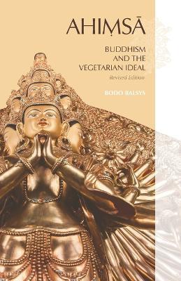 AHIMSA, Buddhism and the Vegetarian Ideal: Revised Edition - Bodo Balsys - cover