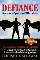 Defiance: Secrets of Your Midlife Crisis - Louise L Kallaway - cover