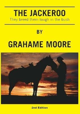The Jackeroo: They breed them tough in the bush - Grahame Moore - cover