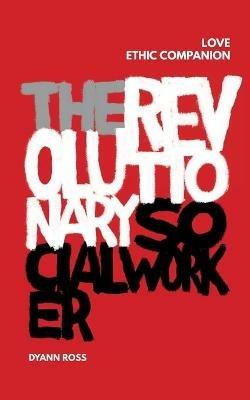 The Revolutionary Social Worker Love Ethic Companion - Dyann Ross - cover