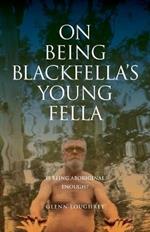 On Being Blackfella's Young Fella: Is Being Aboriginal Enough?