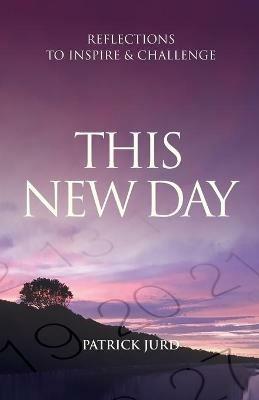 This New Day: Reflections to Inspire & Challenge - Patrick Jurd - cover