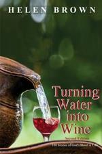 Turning Water into Wine: 100 Stories of God's Hand in Life