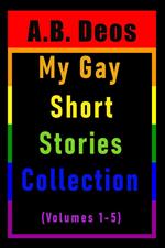 My Gay Short Stories Collection (Volumes 1-5)