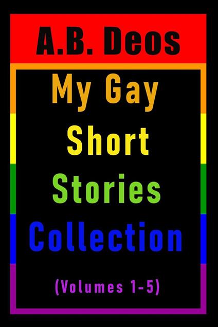My Gay Short Stories Collection (Volumes 1-5)