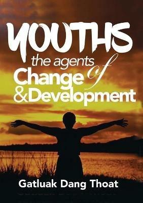 Youths: The Agents of Change & Development - Gatluak Dang Thoat - cover