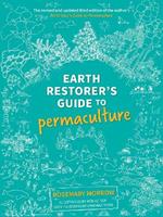 Earth Restorer's Guide to Permaculture: The revised and updated third edition of the author's Earth User's Guide to Permaculture