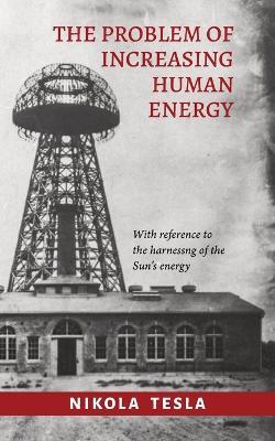 The Problem of Increasing Human Energy - Nikola Tesla - cover