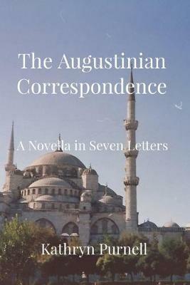 The Augustinian Correspondence: A Novella in Seven Letters - Kathryn Purnell - cover