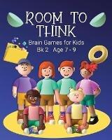 Room to Think: Brain Games for Kids Bk 2 Age 7 - 9 - Kaye Nutman - cover