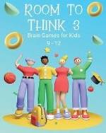 Room to Think 3: Brain Games for Kids 9 - 12: Brain Games for Kids: Brain Games for Kids
