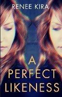 A Perfect Likeness - Renee Kira - cover