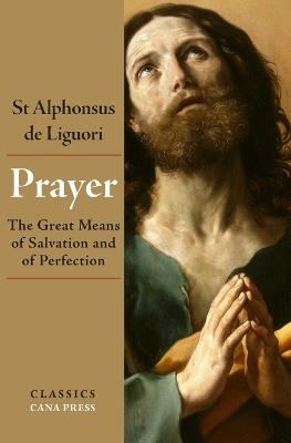 Prayer: The Great Means of Salvation and of Perfection - St Alphonsus De Liguori - cover