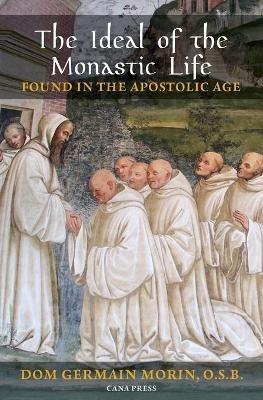 The Ideal of the Monastic Life Found in the Apostolic Age - Germain Morin - cover