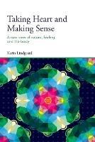Taking Heart and Making Sense: A New View of Nature, Feeling and the Body