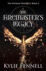 The Firemaster's Legacy: The Kyprian Prophecy Book 1