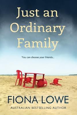 Just An Ordinary Family: You can choose your friends ... - Fiona Lowe - cover