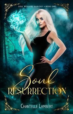 Soul Resurrection (Soul Weavers Duology Book One) - Chantelle Lambert - cover
