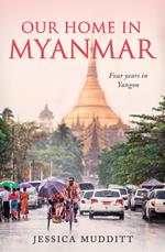 Our Home in Myanmar - Four years in Yangon