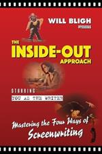 The Inside-Out Approach: Mastering the Four Ways of Screenwriting