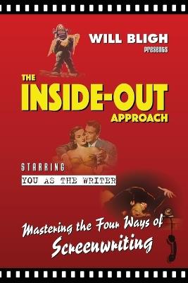 The Inside-Out Approach: Mastering the Four Ways of Screenwriting - Will Bligh - cover