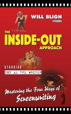 The Inside-Out Approach: Mastering the Four Ways of Screenwriting - Will Bligh - cover