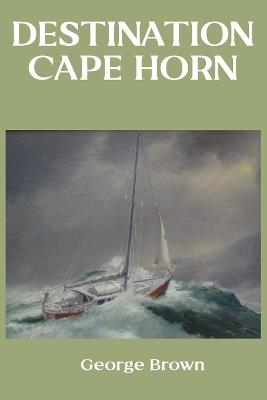 Destination Cape Horn - George Brown - cover