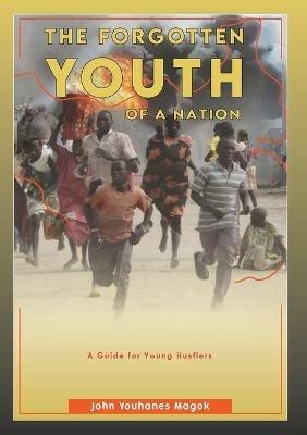 The Forgotten Youth OF A NATION - John Youhanes Magok - cover
