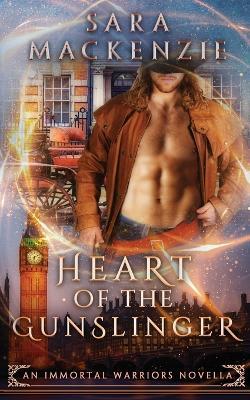 Heart of the Gunslinger: An Immortal Warriors Novella - Sara MacKenzie - cover