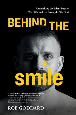 Behind the Smile: Unmasking the Silent Battles We Hide and the Strengths We Find - Rob Goddard - cover