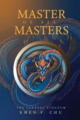 Master of all Masters: The Central Kingdom - Khen F Chu - cover