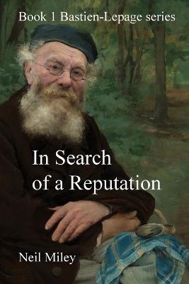In Search of a Reputation: Bastien-Lepage - Neil Miley - cover